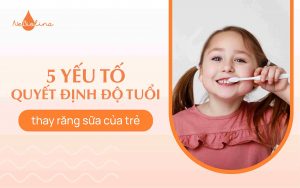 5 yếu tố quyết định độ tuổi thay răng sữa của trẻ