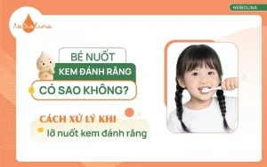Bé nuốt kem đánh răng có sao không