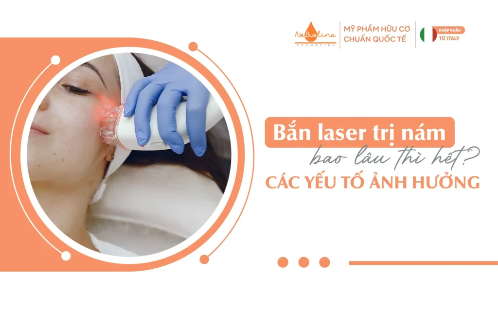 Bắn laser trị nám bao lâu thì hết Các yếu tố ảnh hưởng_2
