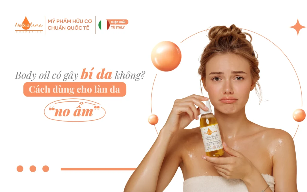Body oil có gây bí da khôngCách dùng cho làn da no ẩm
