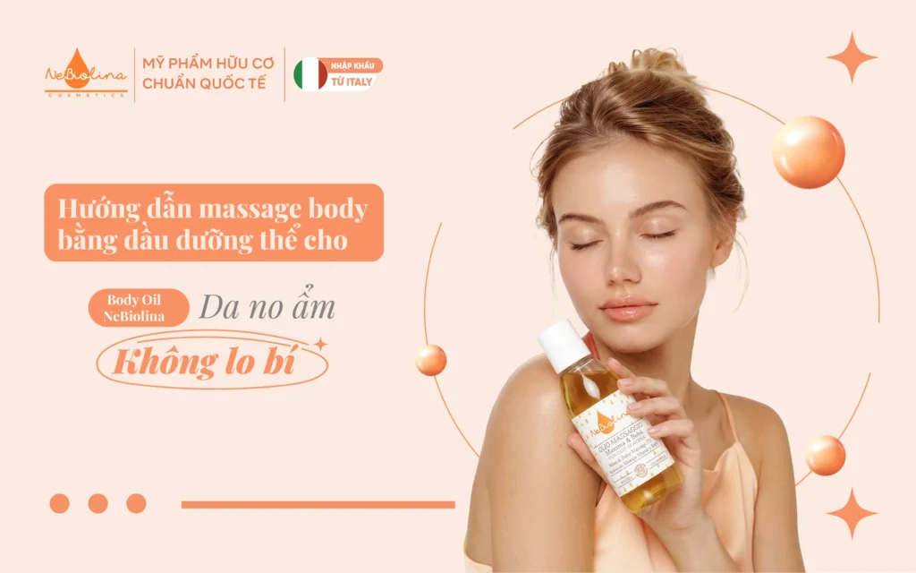 Hướng dẫn massage body bằng dầu dưỡng thể cho “Da no ẩm, không lo bí”